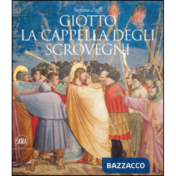 Giotto. La cappella degli Scrovegni. Ediz. illustrata