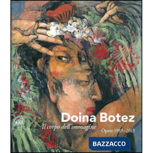 Doina Botez. Il corpo dell'immagine. Opere 1989-2013. Ediz. italiana e inglese