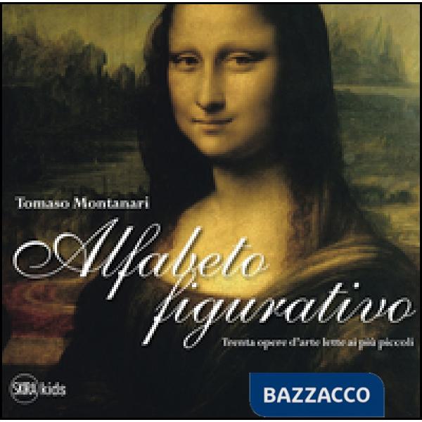 Alfabeto figurativo. Trenta opere d'arte lette ai più piccoli. Ediz. illustrata