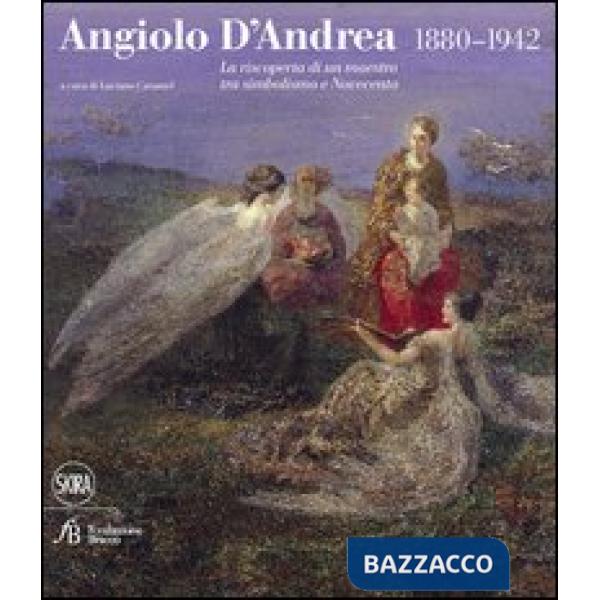 Angiolo D'Andrea 1880-1942. La riscoperta di un maestro tra Simbolismo e Novecen