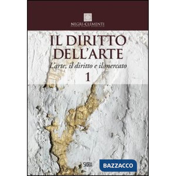 Diritto dell'arte (Il). Vol. 1: L'arte, il diritto e il mercato