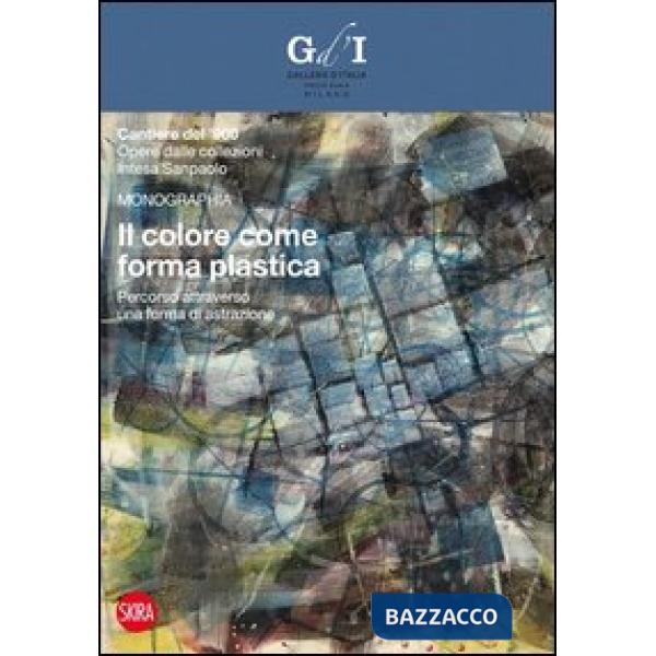 Colore come forma plastica. Percorso attraverso una forma di astrazione. Ediz. i