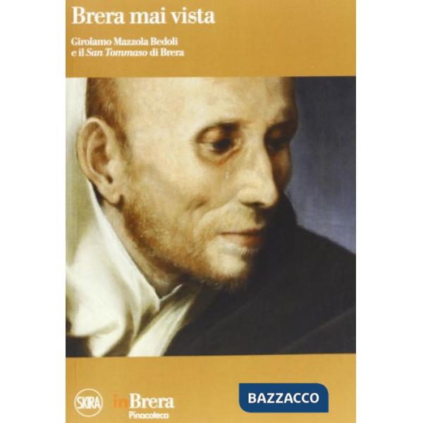 Brera mai vista. Girolamo Mazzola Bedoli e il San Tommaso di Brera. Ediz. illust
