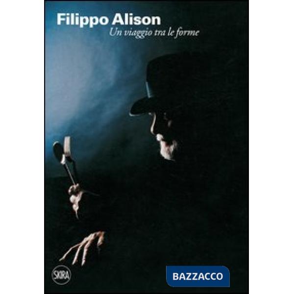 Filippo Alison. Un viaggio tra le forme. Ediz. italiana e inglese