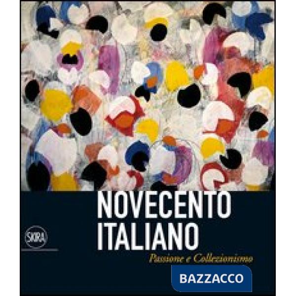 Novecento italiano. Passione e collezionismo. Ediz. illustrata