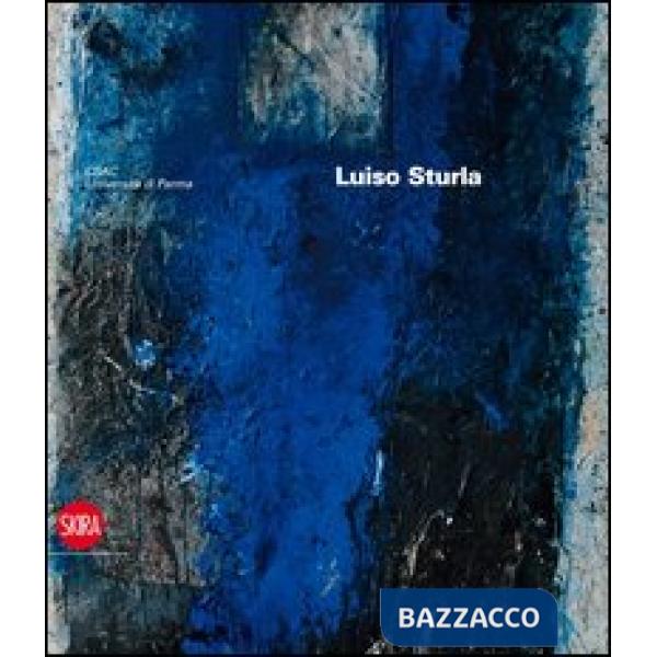 Luiso Sturla. CSAC. Gli archivi del progetto. Ediz. illustrata