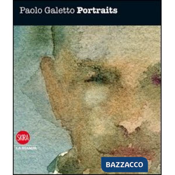 Paolo Galetto. Portraits. Ediz. illustrata