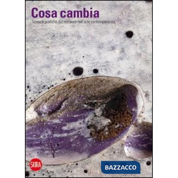 Cosa cambia. Teorie e pratiche del restauro nell'arte contemporanea