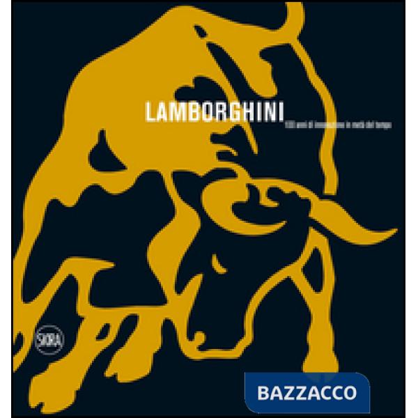 Lamborghini. 100 anni di innovazione in metà del tempo. Ediz. illustrata