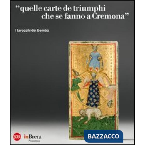«Quelle carte de triumphi che se fanno a Cremona». I tarocchi dei Bembo. Ediz. i