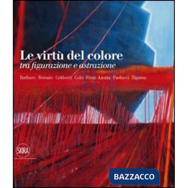 Virtù del colore tra figurazione e astrazione. Ediz. illustrata (Le)