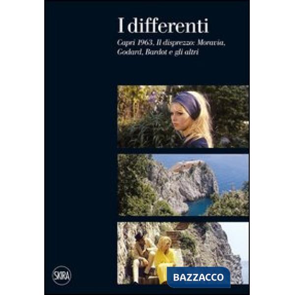 Differenti. Capri 1963, Il disprezzo: Moravia, Godard, Bardot e gli altri. Ediz. illustrata (I)