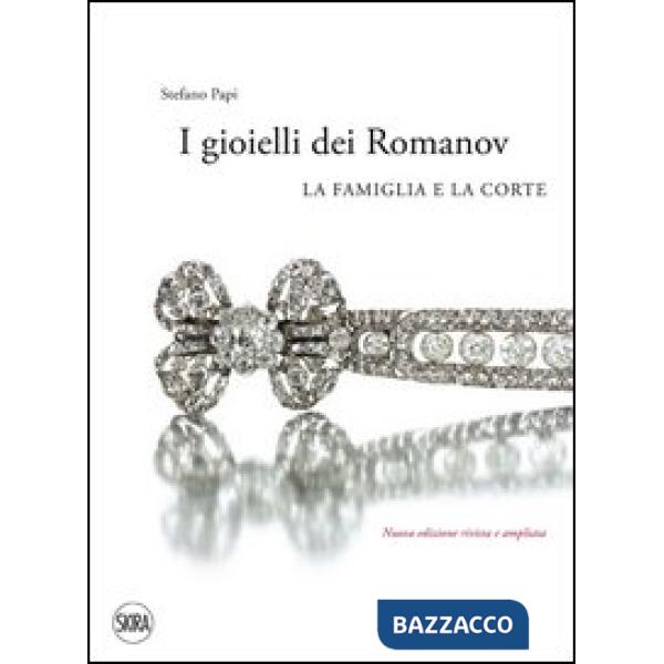Gioielli dei Romanov. La famiglia e la corte. Ediz. illustrata (I)