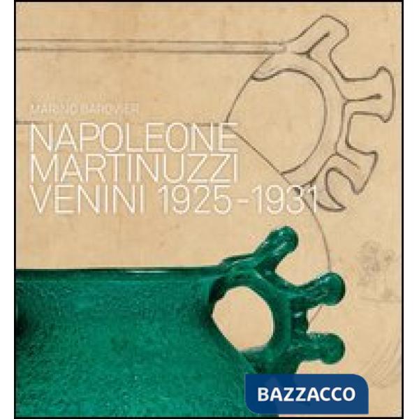 Napoleone Martinuzzi. Venini 1925-1932. Ediz. illustrata