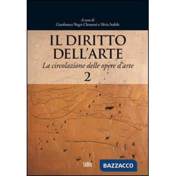 Diritto dell'arte (Il). Vol. 2: La circolazione delle opere d'arte