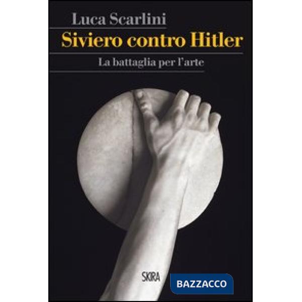 Siviero contro Hitler. La battaglia per l'arte