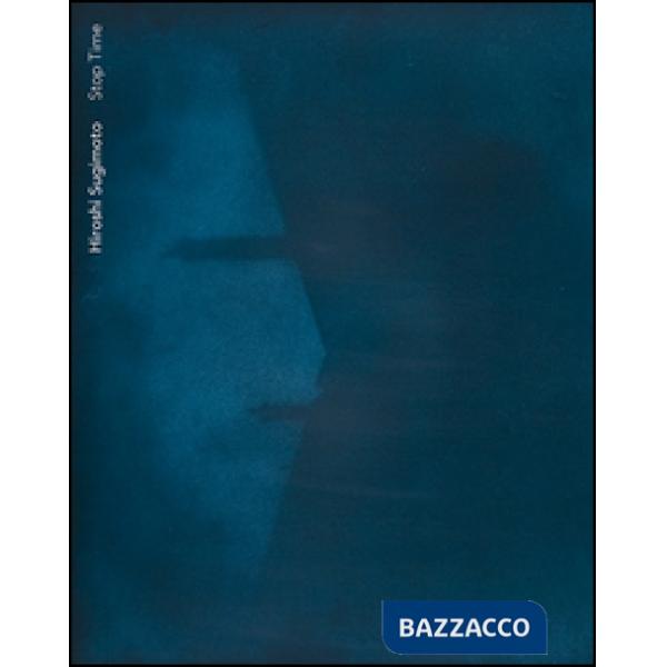 Hiroshi Sugimoto. Stop time. Ediz. italiana e inglese