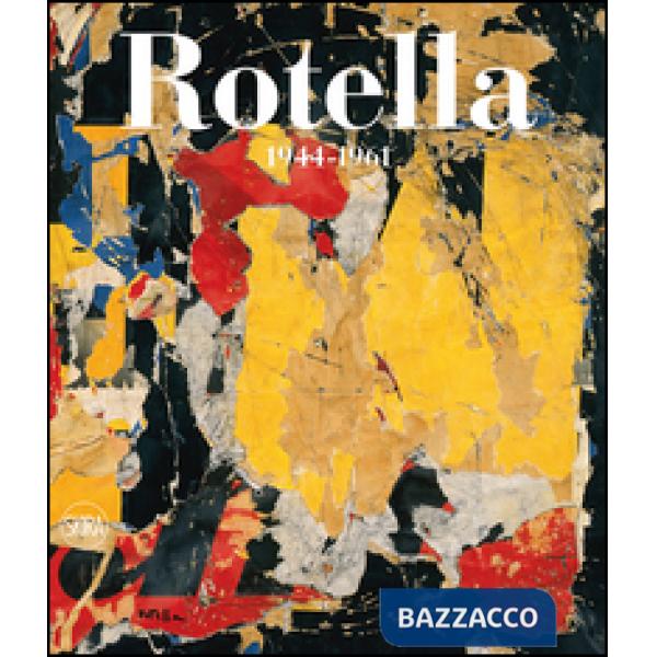 Mimmo Rotella. Catalogo ragionato. Ediz. italiana e inglese. Vol. 1: 1944-1961