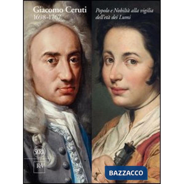 Giacomo Ceruti 1698-1767. Popolo e nobiltà alla vigilia dell'età dei Lumi. Ediz. illustrata