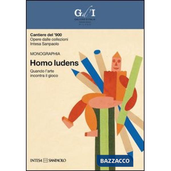 Cantiere del '900. Opere dalle collezioni Intesa Sanpaolo. Homo ludens. Quando l'arte incontra il gioco. Ediz. illustrata