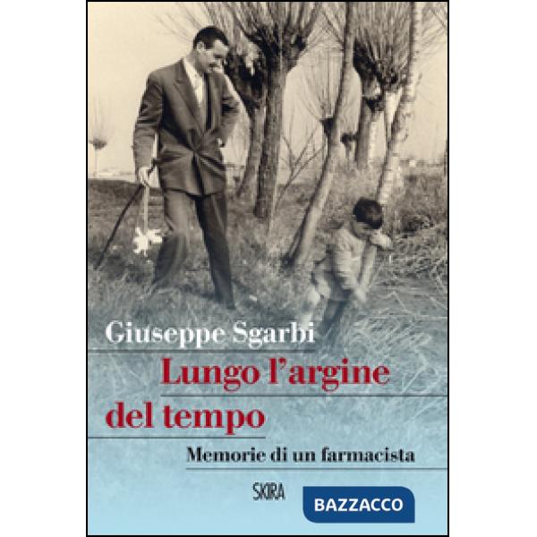 Lungo l'argine del tempo. Memorie di un farmacista