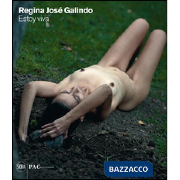 Regina José Galindo. Estoy viva. Ediz. italiana, inglese, spagnola