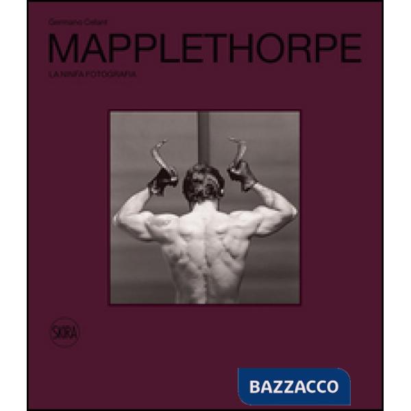 Robert Mapplethorpe. La ninfa Fotografia. Ediz. illustrata
