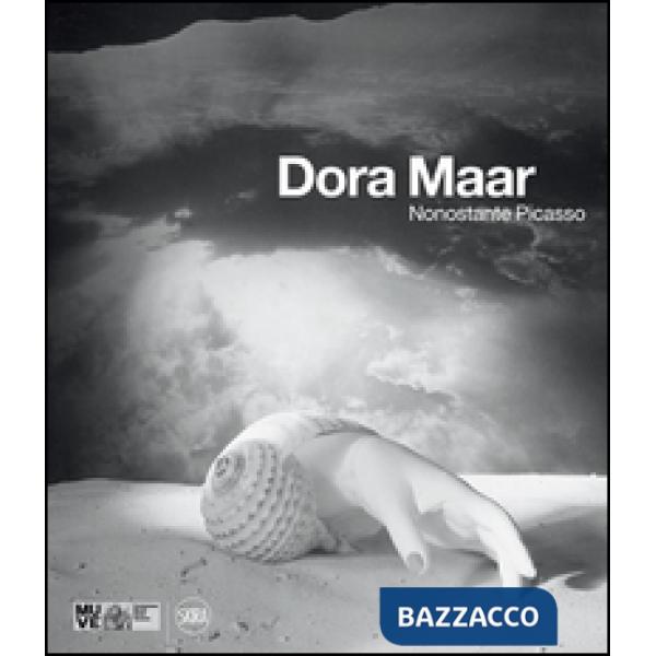 Dora Maar. Nonostante Picasso. Ediz. illustrata