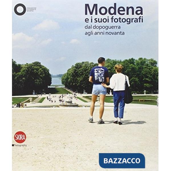 Modena e i suoi fotografi dal dopoguerra agli anni Novanta. Ediz. illustrata