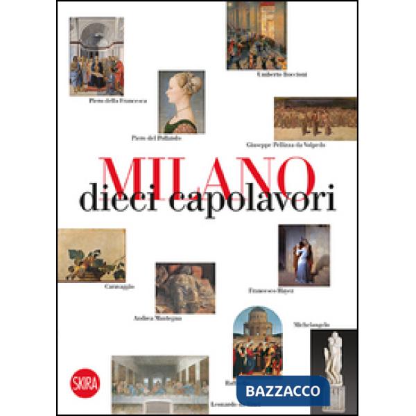 Milano 10 capolavori. Ediz. illustrata