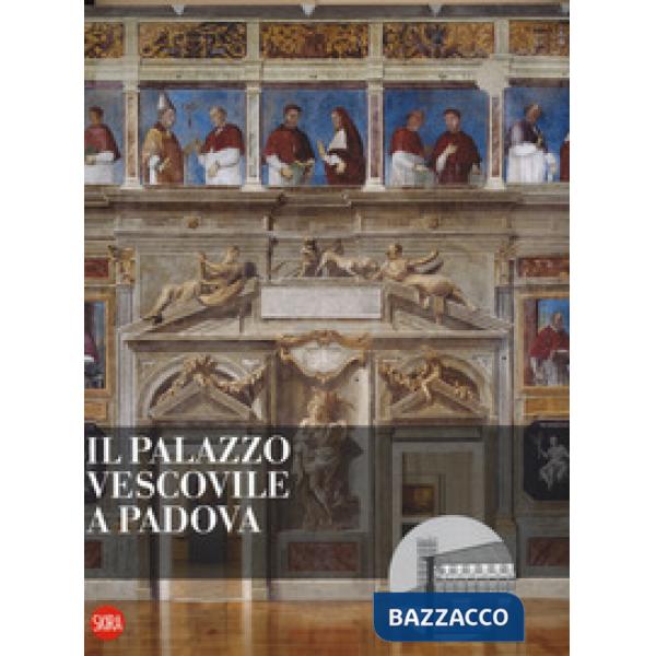 Palazzo vescovile a Padova. Ediz. a colori (Il)