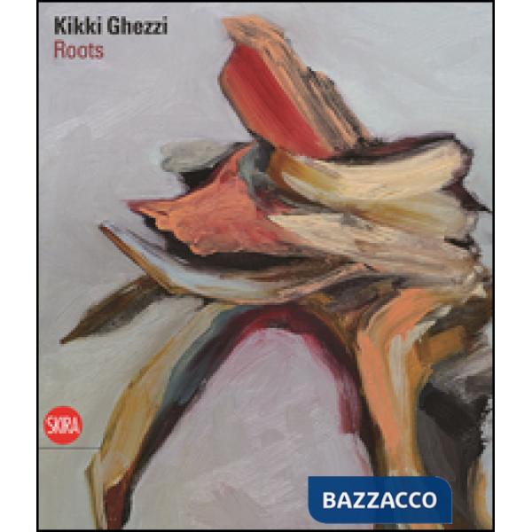 Kikki Ghezzi. Roots. Ediz. italiana e inglese