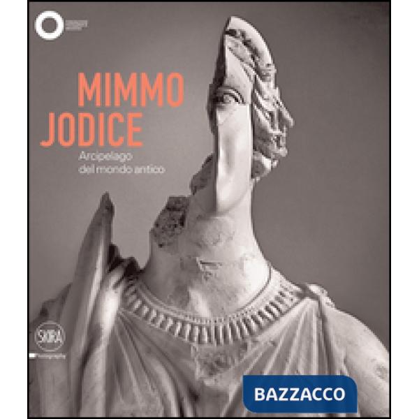 Mimmo Jodice. Arcipelago del mondo antico. Ediz. illustrata