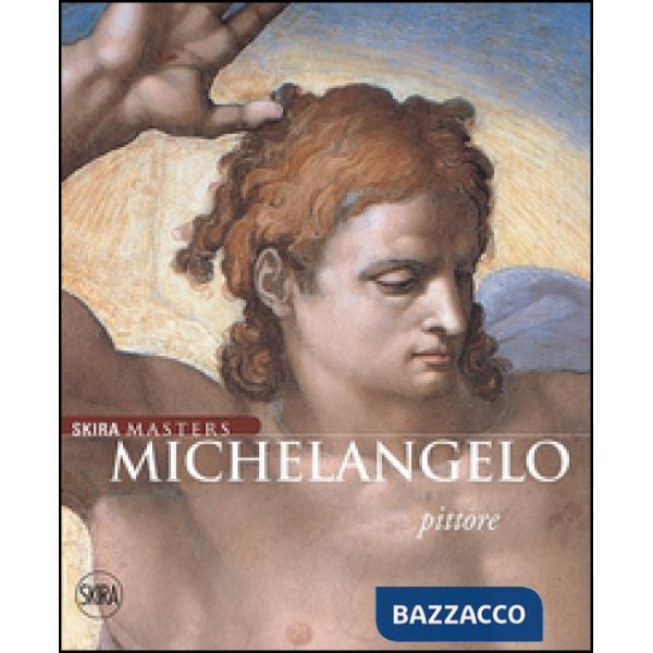Michelangelo pittore. Ediz. illustrata