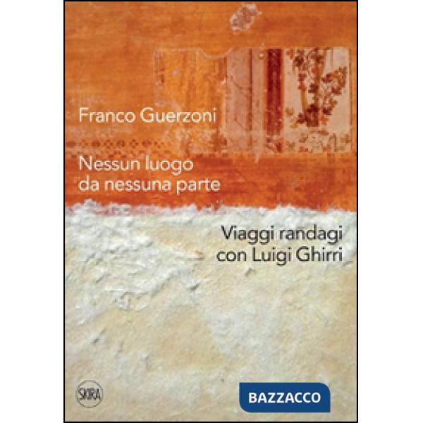 Franco Guerzoni. Nessun luogo da nessuna parte. Viaggi randagi con Luigi Ghirri. Ediz. illustrata