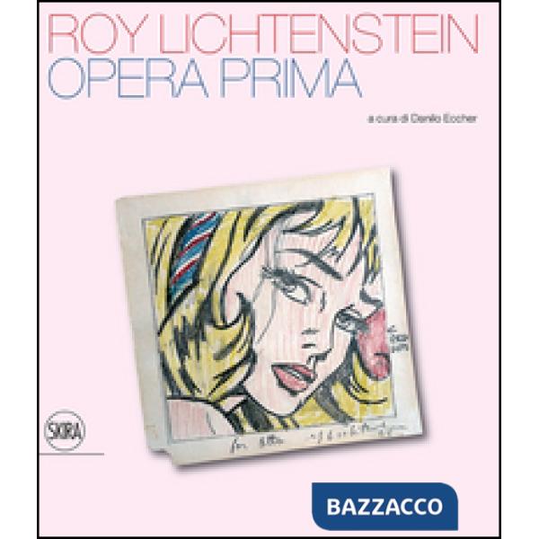 Roy Lichtenstein. Opera prima. Ediz. illustrata