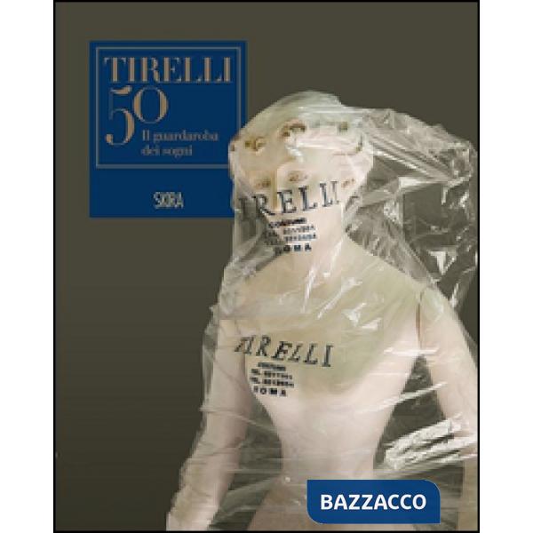 Guardaroba dei sogni. Cinquant'anni della sartoria Tirelli. Ediz. illustrata (Il)