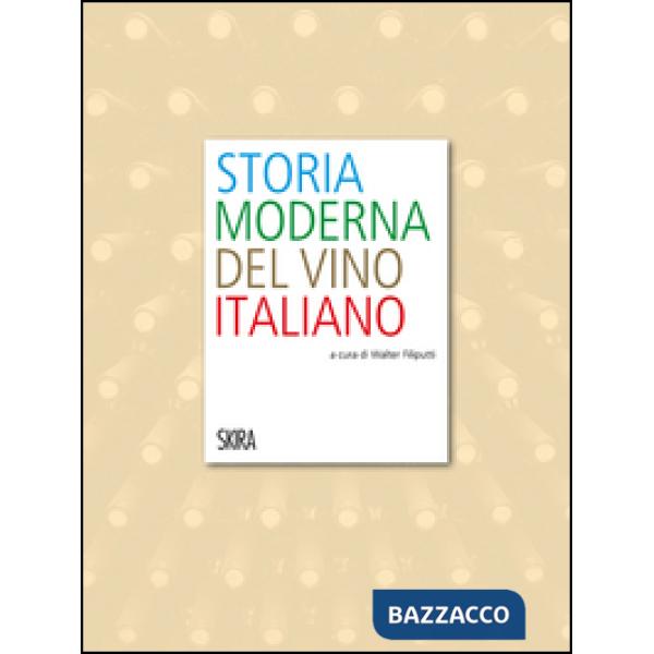 Storia moderna del vino italiano. Ediz. illustrata