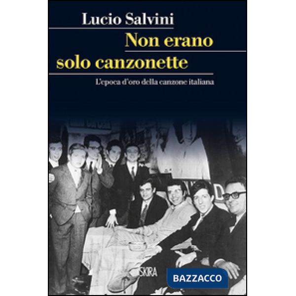 Non erano solo canzonette. L'epoca d'oro della canzone italiana