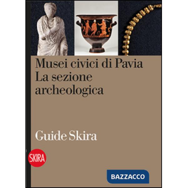 Musei civici di Pavia. La sezione archeologica