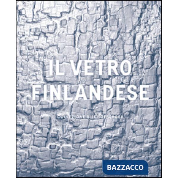 Vetro finlandese nella collezione Bischofberger. Ediz. illustrata (Il)