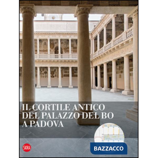 Cortile antico del Palazzo del Bo a Padova. Ediz. illustrata (Il)