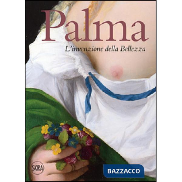 Palma. L'invenzione della bellezza. Ediz. illustrata