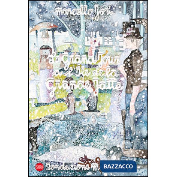 Marcello Jori. Le grand jour à l'Ile de la Grand Jatte. Ediz. illustrata