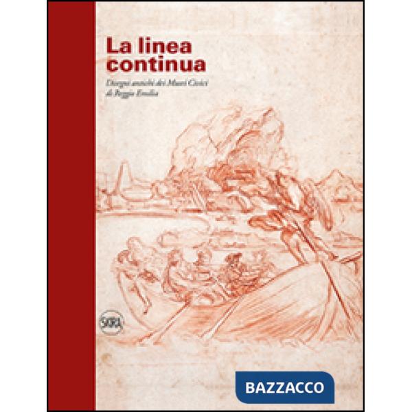Linea continua. Disegni antichi dei Musei Civici di Reggio Emilia. Ediz. illustrata (La)