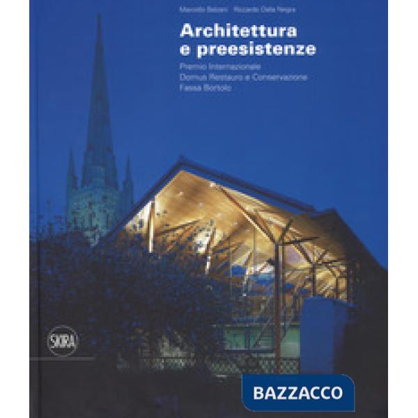 Architettura e preesistenze. Premio internazionale Domus restauro e conservazione, Fassa Bortolo. Ediz. italiana e inglese