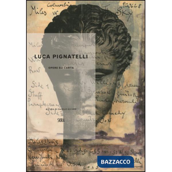 Luca Pignatelli. Opere su carta. Ediz. a colori