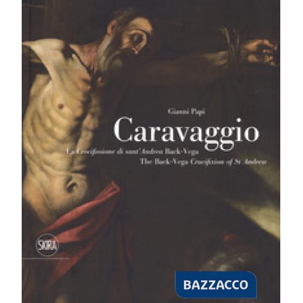 Caravaggio. La crocifissione di Sant'Andrea Back-Vega. Ediz. italiana e inglese