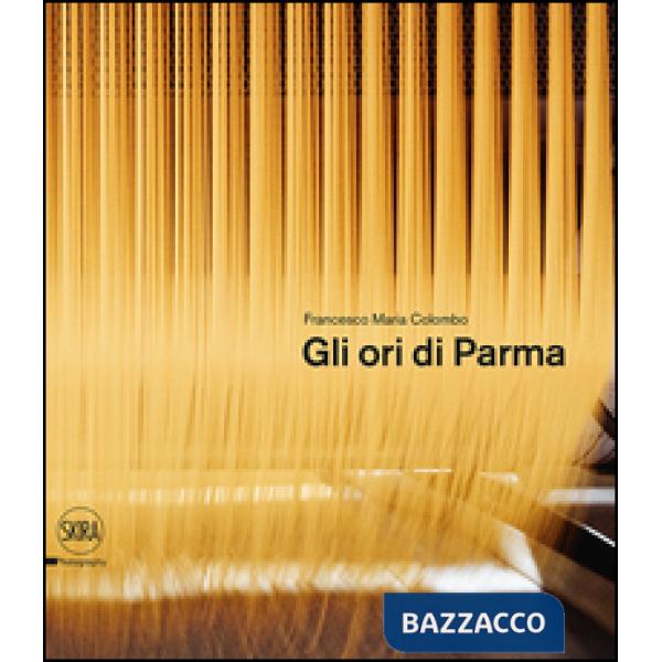 Ori di Parma. I luoghi del cibo. Ediz. italiana e inglese (Gli)