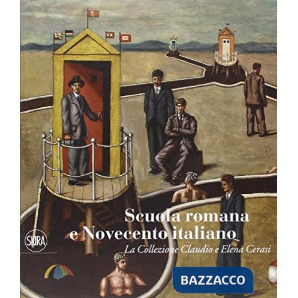 Scuola romana e Novecento italiano. La Collezione Claudio e Elena Cerasi. Ediz. illustrata